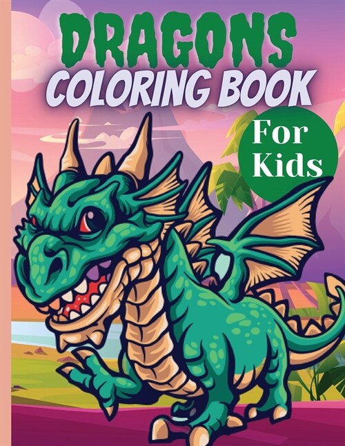 Dragons Coloring Book For Kids: Amazing Dragon Coloring Book for Kids Ages 4-8, 8-12, Cute And Big Designs (Paperback)