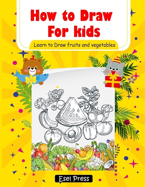How to Draw for kids Learn to Draw fruits and Vegetables: Easy and Fun! How to Draw Books for Beginners (Step-by-Step Drawing Books) (Paperback)
