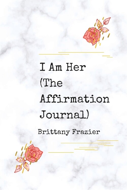 I Am Her: The Affirmation Journal (Paperback)