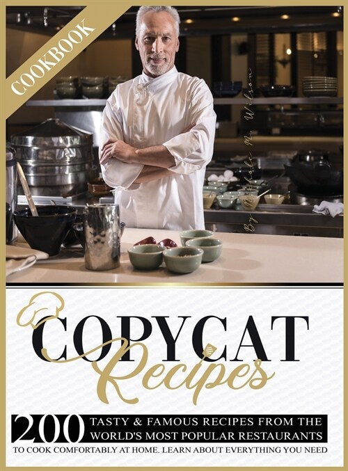 Copycat Recipes Cookbook: 200 Tasty and Famous Recipes From The Worlds Most Popular Restaurants, To Cook Comfortably At Home. Learn About Every (Hardcover)