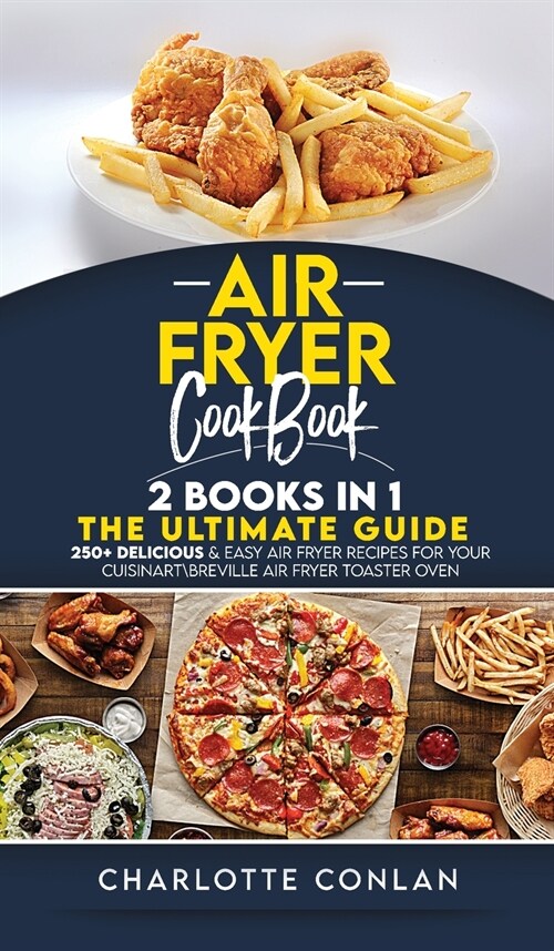 Air Fryer CООkbОok 2 Books in 1: 250+ Delicious and Easy Air Fryer Recipes for Your Cuisinart Breville Air Fryer Toaster Oven (Hardcover)