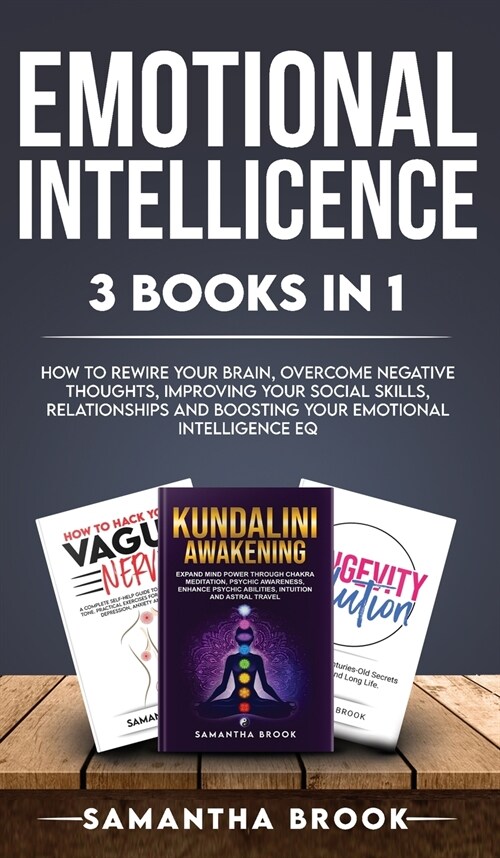 Emotional Intellicence 3 Books in 1: How to Rewire your Brain, Overcome Negative Thoughts, Improving Your Social Skills, Relationships and Boosting Yo (Hardcover)