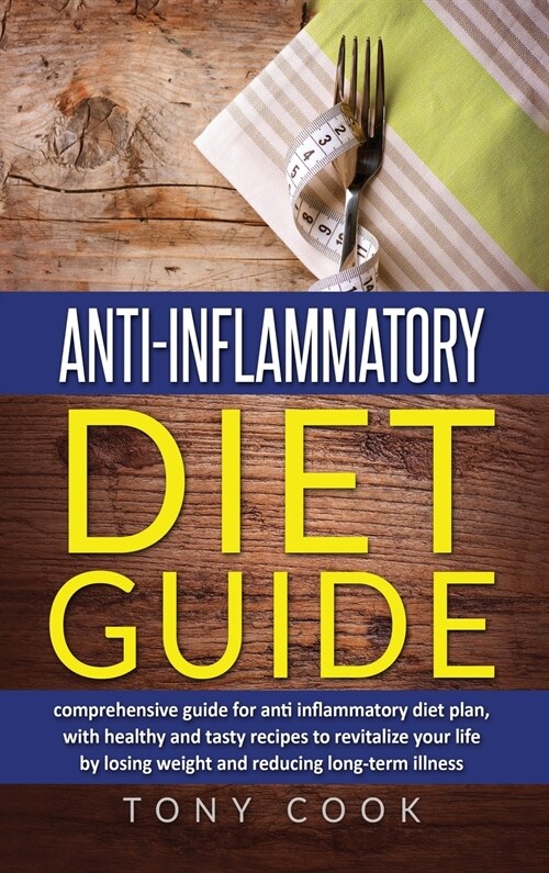 Anti- inflammatory diet guide: A comprehensive guide for the Anti-inflammatory diet plan, with healthy and tasty recipes to revitalize your life by l (Hardcover)