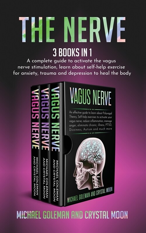 The Nerve: 3 books in 1: A complete guide to activate the vagus nerve stimulation, learn about self-help exercise for anxiety, tr (Hardcover)