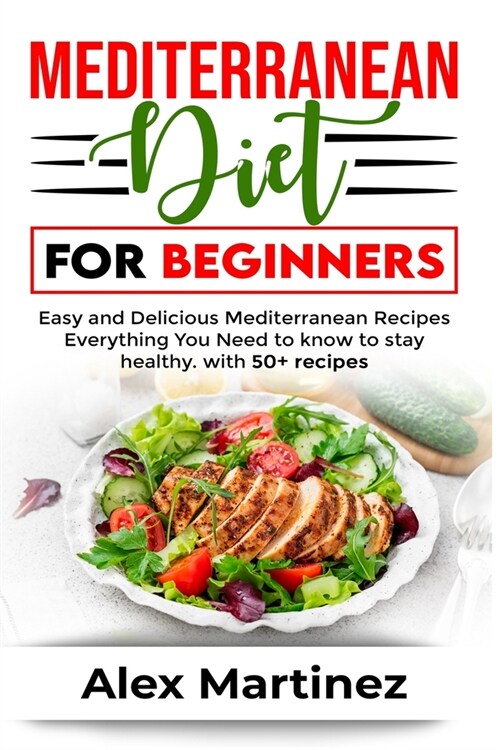 Mediterranean diet for beginners: Easy and Delicious Mediterranean Recipes. Everything You Need to know To stay healthy. with 50+ recipes (Paperback)