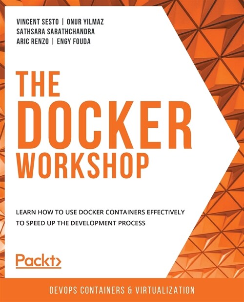 The The Docker Workshop : Learn how to use Docker containers effectively to speed up the development process (Paperback)