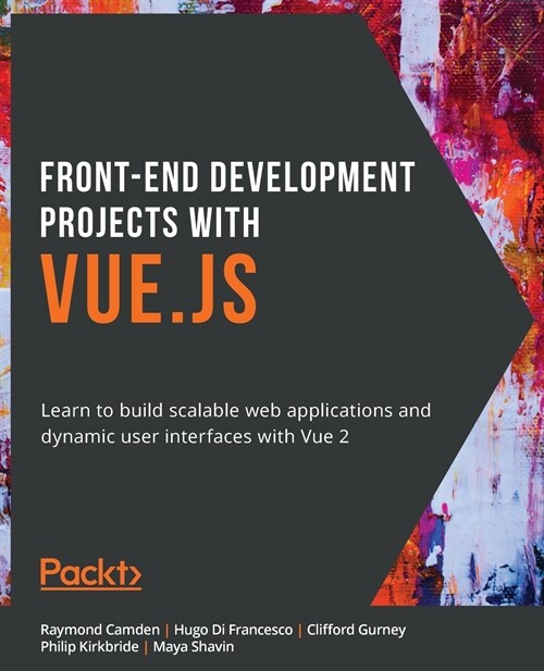 Front-End Development Projects with Vue.js : Learn to build scalable web applications and dynamic user interfaces with Vue 2 (Paperback)