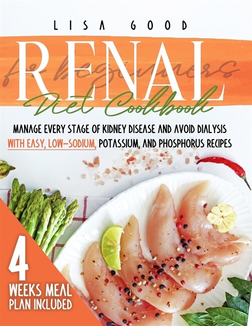Renal Diet Cookbook for Beginners: Manage Every Stage of Kidney Disease and Avoid Dialysis with Easy, Low-Sodium, Phosphorus, and Potassium Recipes. 4 (Paperback)