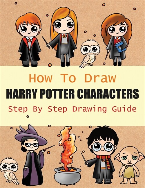 How to Draw Harry Potter Characters Step By Step Drawing Guide: 2-in1 Coloring Book Design, Drawing book and Colour Harmione Granger and Dobby etc For (Paperback)