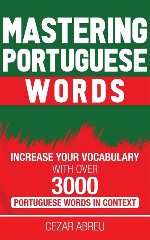 Mastering Portuguese Words: Increase Your Vocabulary with Over 3,000 Portuguese Words in Context (Hardcover)