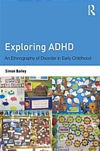 Exploring ADHD : An Ethnography of Disorder in Early Childhood (Paperback)