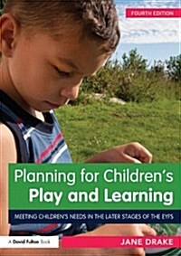 Planning for Childrens Play and Learning : Meeting children’s needs in the later stages of the EYFS (Paperback, 4 ed)