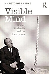 Visible Mind : Movies, modernity and the unconscious (Paperback)