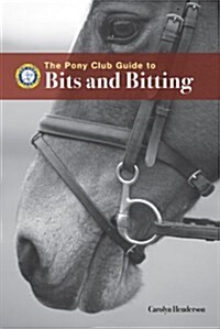 Bits and Bitting : A Pony Club Guide (Paperback)