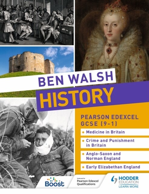 Ben Walsh History: Pearson Edexcel GCSE (9–1): Medicine in Britain, Crime and Punishment in Britain, Anglo-Saxon and Norman England and Early Elizabet (Paperback)