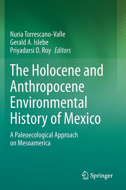 The Holocene and Anthropocene Environmental History of Mexico: A Paleoecological Approach on Mesoamerica (Paperback, 2019)