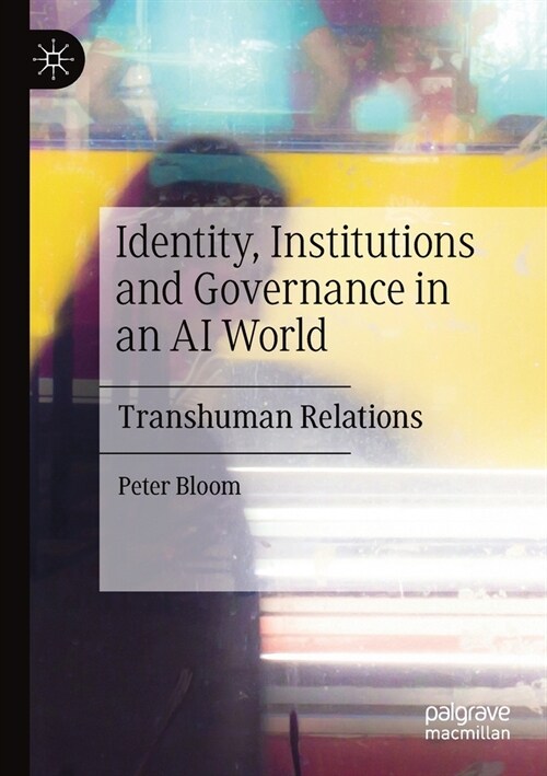 Identity, Institutions and Governance in an AI World: Transhuman Relations (Paperback, 2020)