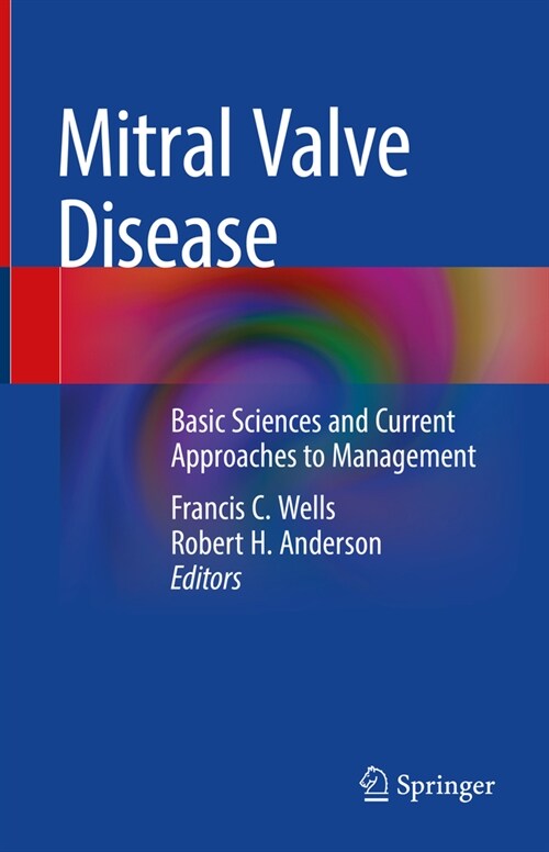 Mitral Valve Disease: Basic Sciences and Current Approaches to Management (Hardcover, 2021)