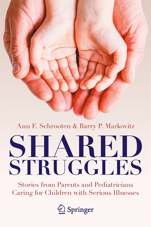 Shared Struggles: Stories from Parents and Pediatricians Caring for Children with Serious Illnesses (Paperback, 2021)