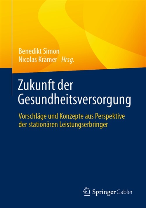 Zukunft Der Gesundheitsversorgung: Vorschl?e Und Konzepte Aus Perspektive Der Station?en Leistungserbringer (Hardcover, 1. Aufl. 2021)