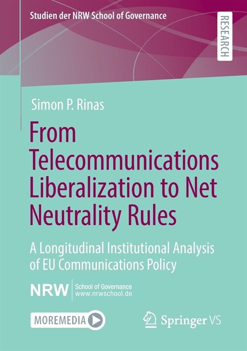 From Telecommunications Liberalization to Net Neutrality Rules: A Longitudinal Institutional Analysis of Eu Communications Policy (Paperback, 2021)