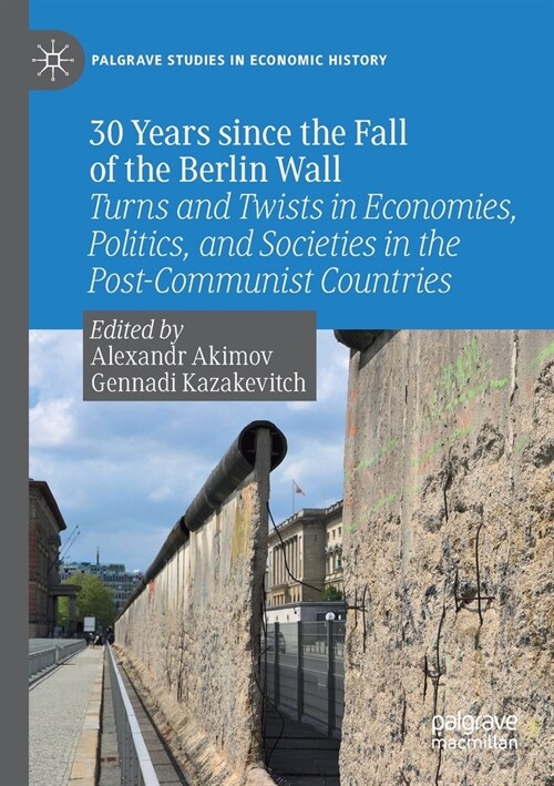 30 Years Since the Fall of the Berlin Wall: Turns and Twists in Economies, Politics, and Societies in the Post-Communist Countries (Paperback, 2020)