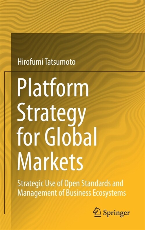 Platform Strategy for Global Markets: Strategic Use of Open Standards and Management of Business Ecosystems (Hardcover, 2021)