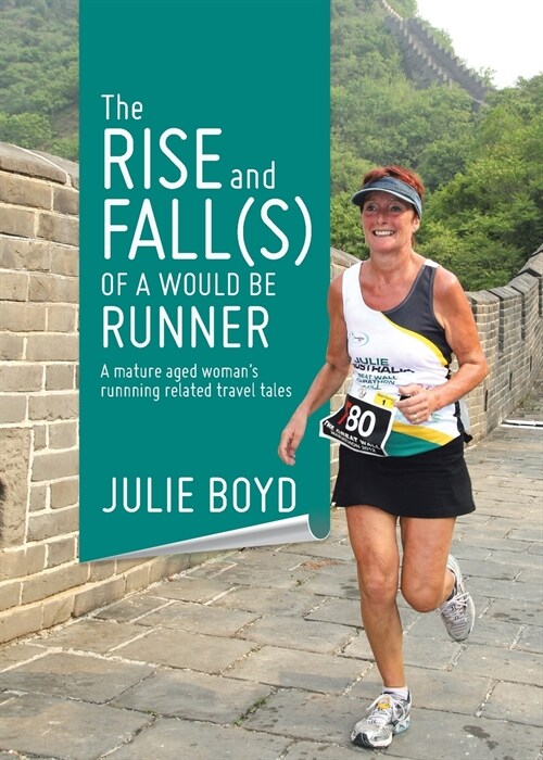 The Rise and Fall(s) of a Would Be Runner: A mature aged womans runnning related travel tales (Paperback)