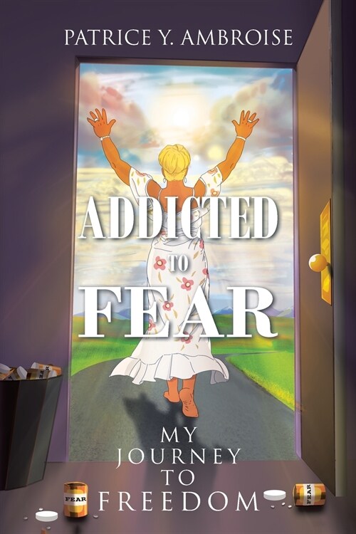 Addicted to Fear: My Journey to Freedom (Paperback)