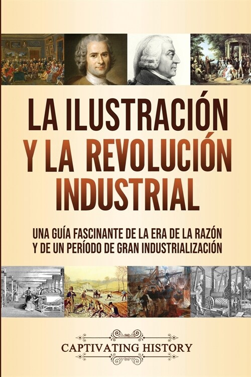 La Ilustraci? y la revoluci? industrial: Una gu? fascinante de la era de la raz? y de un per?do de gran industrializaci? (Paperback)