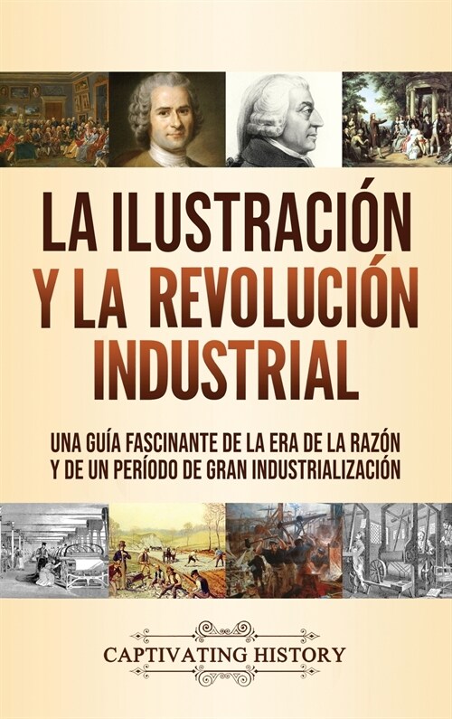 La Ilustraci? y la revoluci? industrial: Una gu? fascinante de la era de la raz? y de un per?do de gran industrializaci? (Hardcover)