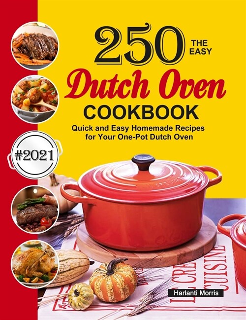 The Easy Dutch Oven Cookbook: 250 Quick and Easy Homemade Recipes for Your One-Pot Dutch Oven (Hardcover)