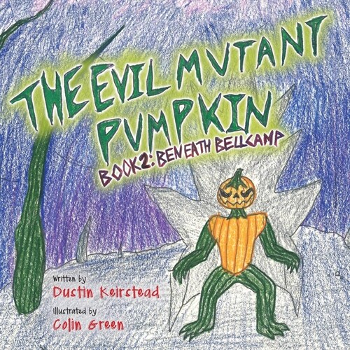The Evil Mutant Pumpkin: Book 2: Beneath Bellcamp (Paperback)