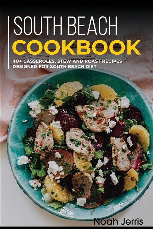 South Beach Cookbook: 40+ Casseroles, Stew and Roast recipes designed for South Beach diet (Paperback)