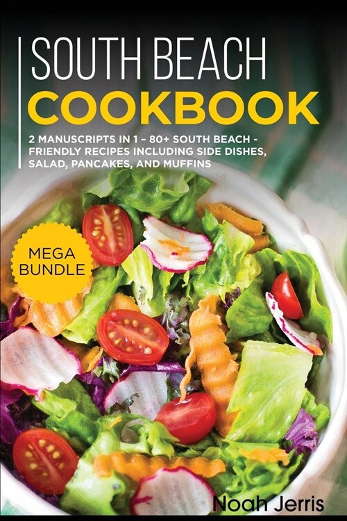 South Beach Cookbook: MEGA BUNDLE - 2 Manuscripts in 1 - 80+ South Beach - friendly recipes including side dishes, salad, pancakes, and muff (Paperback)