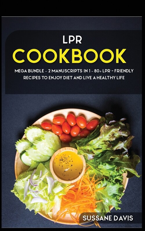 Lpr Cookbook: MEGA BUNDLE - 2 Manuscripts in 1 - 80+ LPR - friendly recipes to enjoy diet and live a healthy life (Hardcover)