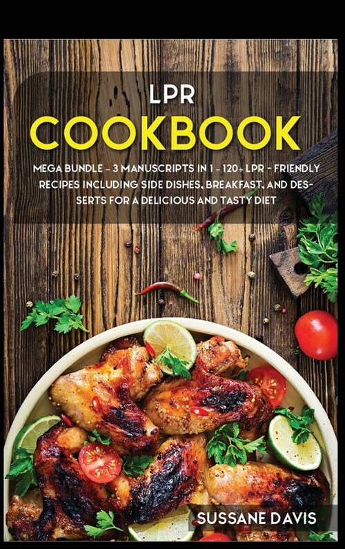 Lpr Cookbook: MEGA BUNDLE - 3 Manuscripts in 1 - 120+ LPR - friendly recipes including Side Dishes, Breakfast, and desserts for a de (Hardcover)