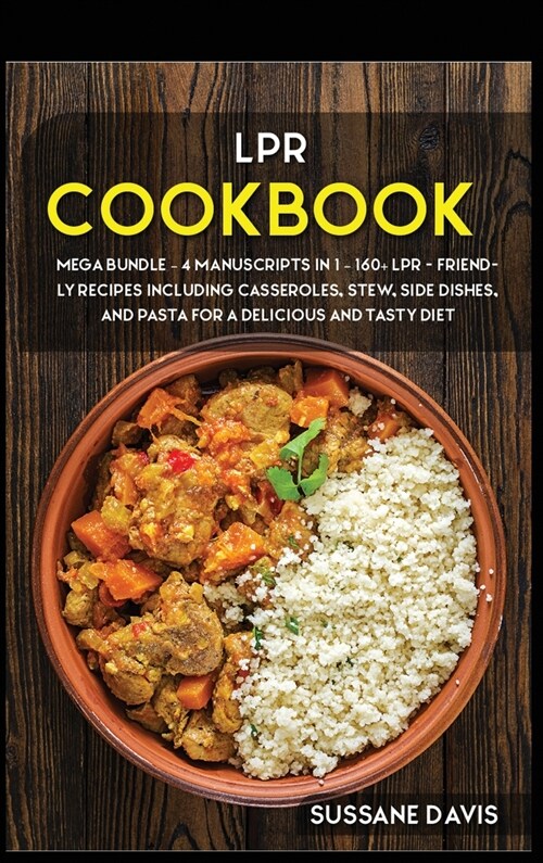 Lpr Cookbook: MEGA BUNDLE - 4 Manuscripts in 1 - 160+ LPR - friendly recipes including casseroles, stew, side dishes, and pasta for (Hardcover)