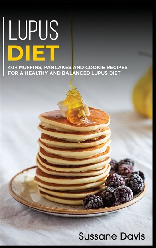 Lupus Diet: 40+ Muffins, Pancakes and Cookie recipes for a healthy and balanced Lupus diet (Hardcover)