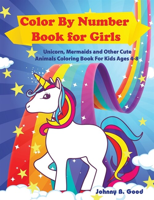 Color By Number Book for Girls: Unicorn, Mermaids and Other Cute Animals Coloring Book for Kids Ages 4-8 (Paperback)