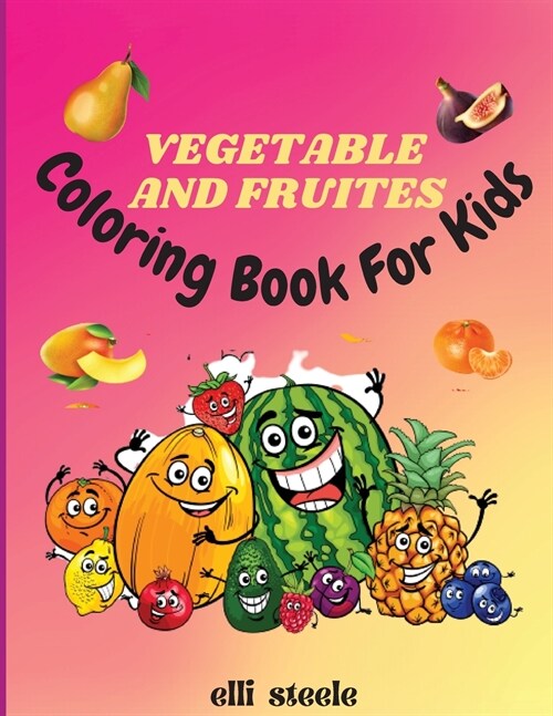 Vegetables and Fruites Coloring Book for Kids: Amazing 70 Easy Different fruits Coloring Pages for Kids and Toddlers (Paperback)