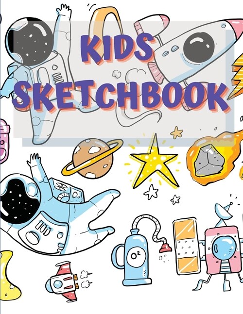 Sketchbook For Kids: Amazing Notebook for Drawing, Writing, Painting, Sketching or Doodling, 122 Pages, 8.5x11 Sketch Book for Kids with Bl (Paperback)