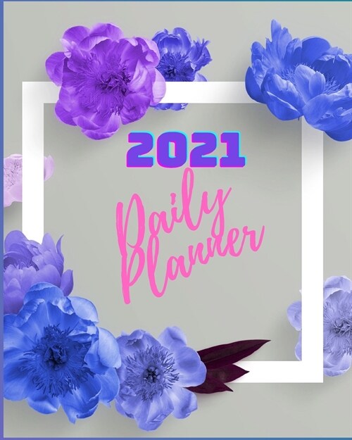 2021 Daily Planner: Amazing Organizer Notebook Flowers Design, 365 Planner One Page a Day, 2021 Calendar, Bucket List, Birthday Reminder, (Paperback)