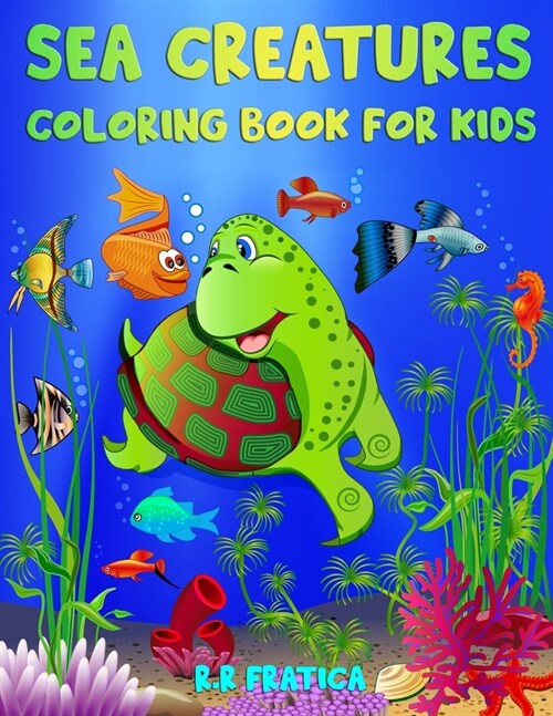 Sea Creatures Coloring Book for Kids: Incredible Sea Creatures and Underwater Marine Life, a Coloring Book for Kids with Amazing Ocean Animals (Paperback)