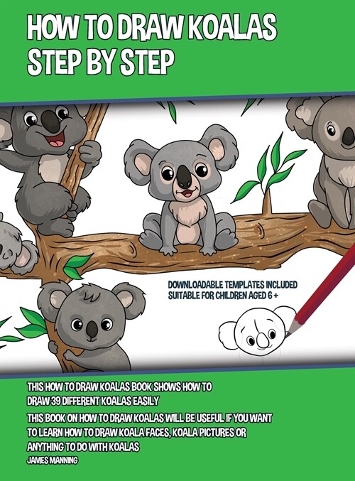 How to Draw Koalas Step by Step (This How to Draw Koalas Book Shows How to Draw 39 Different Koalas Easily): This book on how to draw koalas will be u (Hardcover)