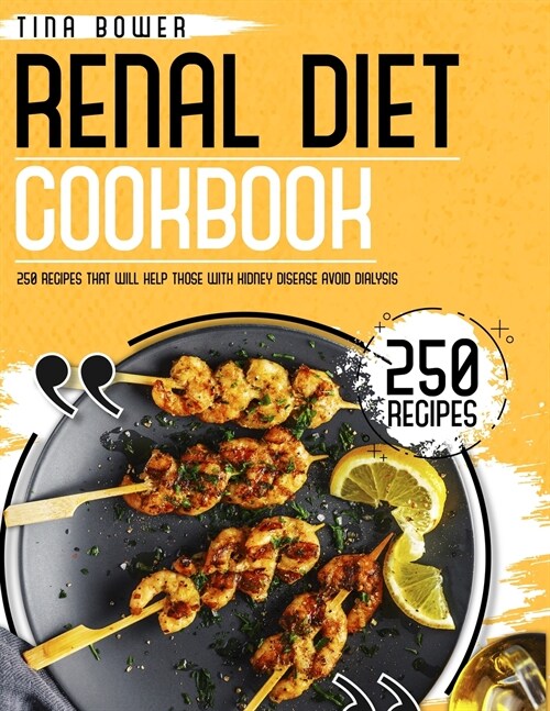 The Renal Diet Cookbook for Beginners: 250 Recipes That Will Help Those With Kidney Disease Avoid Dialysis (Paperback)