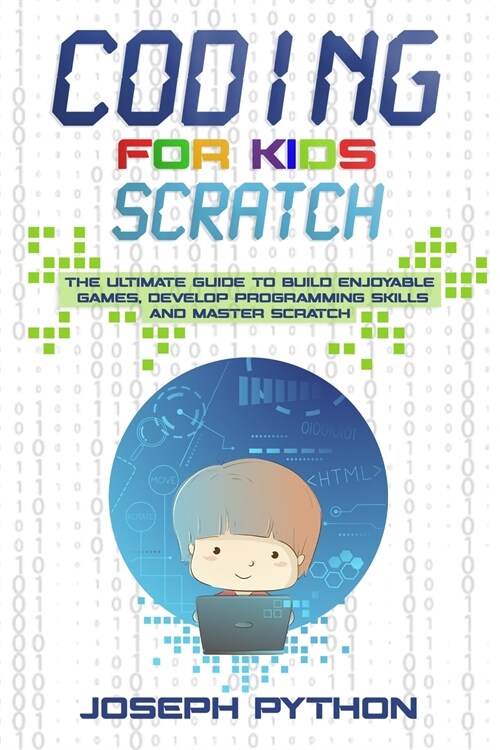 Coding for Kids SCRATCH: The Ultimate Guide to Build Enjoyable Games, Develop Programming Skills and Master Scratch (Paperback)