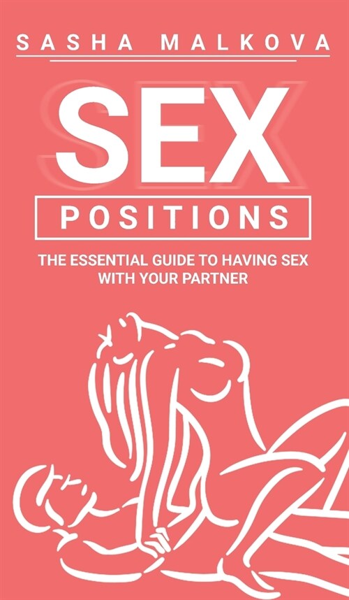 Sex Positions: The Essential Guide To Having Sex With Your Partner (Hardcover)