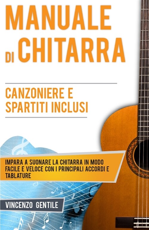 Manuale di Chitarra: Impara a suonare la chitarra in modo facile e veloce con i principali accordi e tablature - Canzoniere e spartiti incl (Paperback)