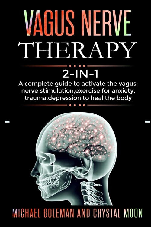 Vagus Nerve Therapy: 2 books in 1: A complete guide to activate the vagus nerve stimulation, exercise for anxiety, trauma, depression to he (Paperback)